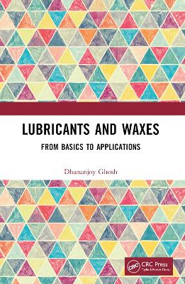 Lubricants and Waxes: From Basics to Applications by Dhananjoy Ghosh