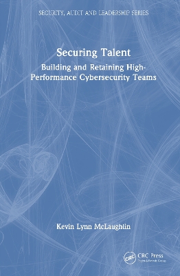 Securing Talent: Building and Retaining High-Performance Cybersecurity Teams book
