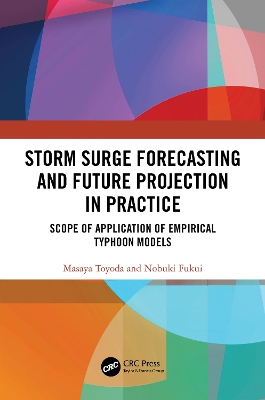 Storm Surge Forecasting and Future Projection in Practice: Scope of Application of Empirical Typhoon Models book