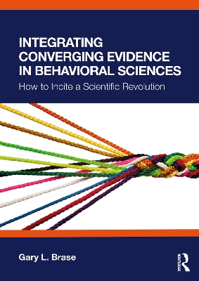 Integrating Converging Evidence in Behavioral Sciences: How to Incite a Scientific Revolution by Gary L. Brase