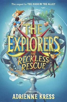 The Explorers: The Reckless Rescue by Adrienne Kress