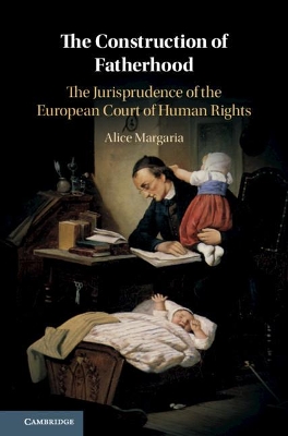 The Construction of Fatherhood: The Jurisprudence of the European Court of Human Rights book