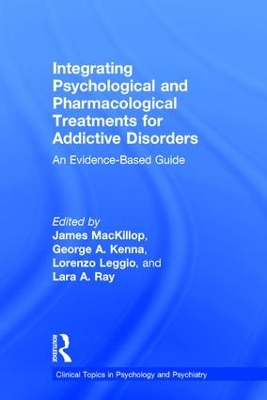 Integrating Psychological and Pharmacological Treatments for Addictive Disorders by James MacKillop