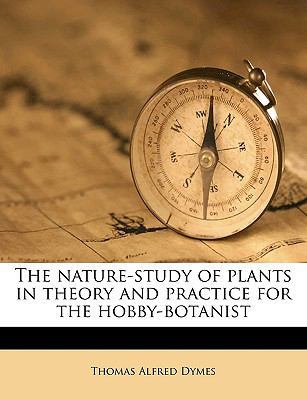 The Nature-Study of Plants in Theory and Practice for the Hobby-Botanist Volume 1920. book