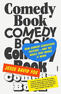 Comedy Book: How Comedy Conquered Culture–and the Magic That Makes It Work by Jesse David Fox