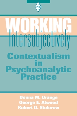 Working Intersubjectively: Contextualism in Psychoanalytic Practice by Donna M. Orange
