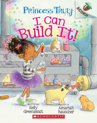 I Can Build It!: An Acorn Book (Princess Truly #3): Volume 3 book