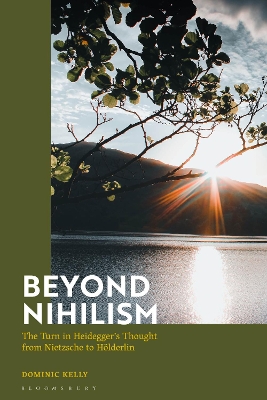 Beyond Nihilism: The Turn in Heidegger’s Thought from Nietzsche to Hölderlin book