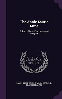 The Annie Laurie Mine: A Story of Love, Economics and Religion book
