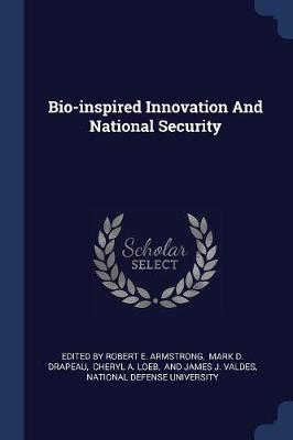 Bio-Inspired Innovation and National Security by Edited by Robert E Armstrong