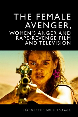 The Female Avenger in Film and Television: Rape-Revenge and Women's Anger book