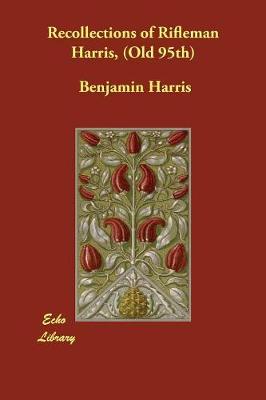 Recollections of Rifleman Harris, (Old 95th) by Benjamin Harris