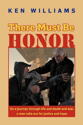 There Must Be Honor: On a Journey Through Life and Death and War, a Man Calls Out for Justice and Hope. book