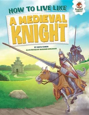 How to Live Like a Medieval Knight by Anita Ganeri