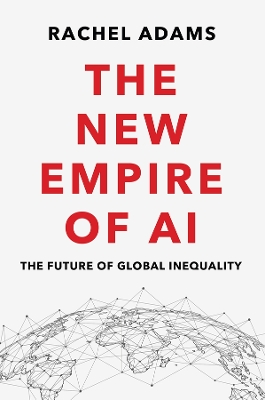 The New Empire of AI: The Future of Global Inequality book