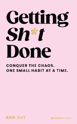 Getting Sh*t Done: Conquer the Chaos, One Small Habit at a Time book