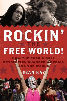 Rockin' the Free World!: How the Rock & Roll Revolution Changed America and the World book