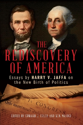 The Rediscovery of America: Essays by Harry V. Jaffa on the New Birth of Politics by Edward J Erler