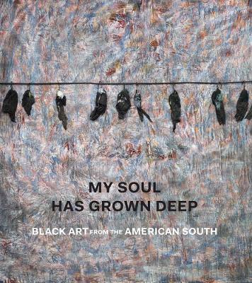 My Soul Has Grown Deep - Black Art from the Rural South book