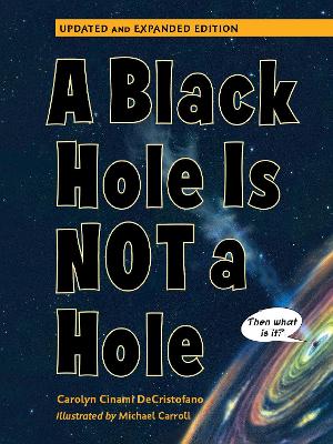 A A Black Hole is Not a Hole: Updated Edition by Carolyn Cinami DeCristofano