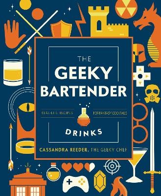 The Geeky Bartender Drinks: Real-Life Recipes for Fantasy Cocktails book
