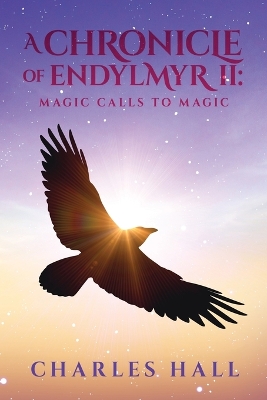 A A Chronicle of Endylmyr II: Magic Calls to Magic by Charles Hall