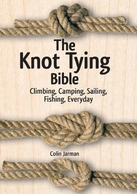Knot Tying Bible: Climbing, Camping, Sailing, Fishing, Everyday book