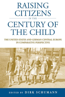 Raising Citizens in the 'Century of the Child' by Dirk Schumann