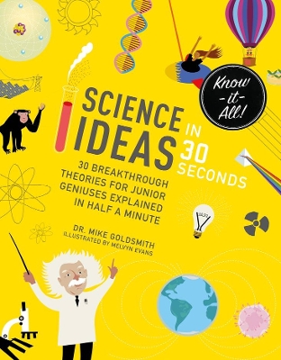 Science Ideas in 30 Seconds: 30 breakthrough theories for junior geniuses explained in half a minute by Dr Mike Goldsmith