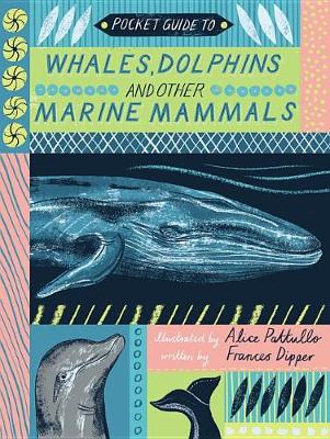 Pocket Guide to Whales, Dolphins and Other Marine Mammals by Alice Pattullo