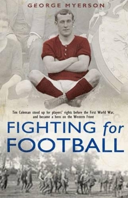 Fighting for Football: From Woolwich Arsenal to the Western Front - The Story of Football's First Rebel book