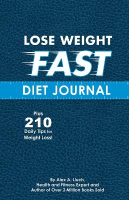 Lose Weight Fast Diet Journal by Alex A. Lluch