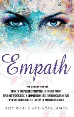 Empath: 3 Manuscripts - Empath: The Ultimate Guide to Understanding and Embracing Your Gift, Empath: Meditation Techniques to shield your body, ... Relationships (Empath Series) (Volume 4) book