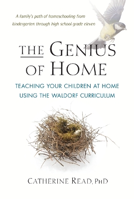 The Genius of Home: Teaching Your Children at Home with the Waldorf Curriculum book