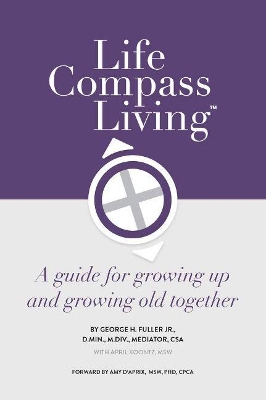 Life Compass Living: A Guide for Growing Up and Growing Old Together book