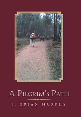 A Pilgrim's Path by J Brian Murphy