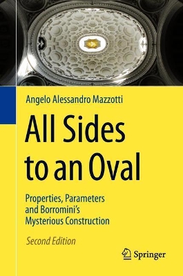 All Sides to an Oval: Properties, Parameters and Borromini's Mysterious Construction book