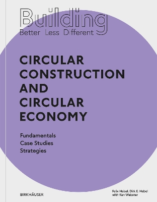 Building Better - Less - Different: Circular Construction and Circular Economy: Fundamentals, Case Studies, Strategies book