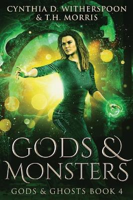 Gods & Monsters by Cynthia D Witherspoon