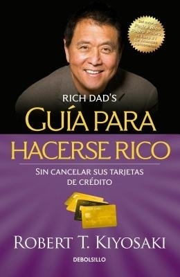 Guía para hacerse rico sin cancelar sus tarjetas de crédito / Rich Dad's Guide to Becoming Rich Without Cutting Up Your Credit Cards book