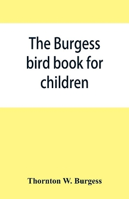 The The Burgess bird book for children by Thornton W. Burgess