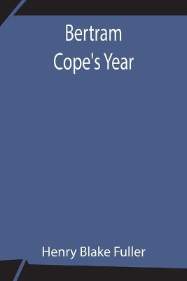 Bertram Cope's Year by Henry Blake Fuller