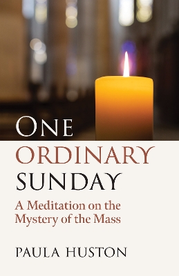 One Ordinary Sunday: A Meditation on the Mystery of the Mass book