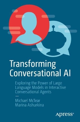 Transforming Conversational AI: Exploring the Power of Large Language Models in Interactive Conversational Agents book