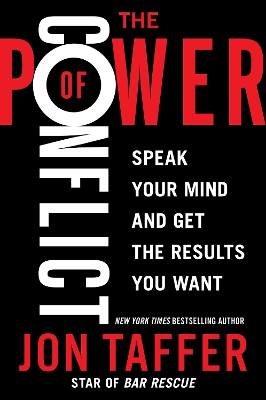 The Power of Conflict: Speak Your Mind and Get the Results You Want by Jon Taffer