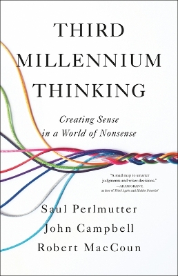 Third Millennium Thinking: Creating Sense in a World of Nonsense by Saul Perlmutter