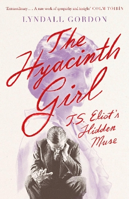 The Hyacinth Girl: T. S. Eliot's Hidden Muse book