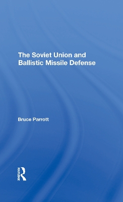 The Soviet Union And Ballistic Missile Defense by Bruce Parrott