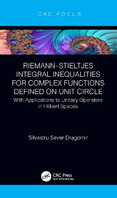 Riemann–Stieltjes Integral Inequalities for Complex Functions Defined on Unit Circle: with Applications to Unitary Operators in Hilbert Spaces book