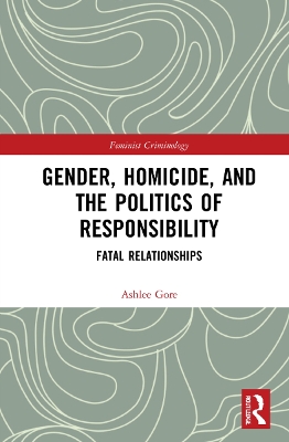 Gender, Homicide, and the Politics of Responsibility: Fatal Relationships book